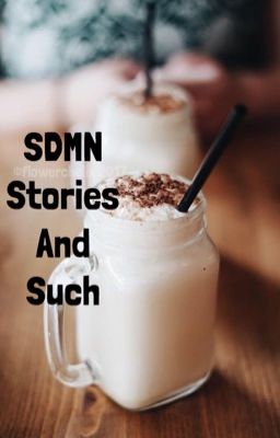 SDMN stories and such