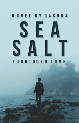 Sea Salt (Forbidden Love) (Editing)