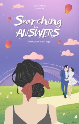 Searching For Answers; The Broken Marriage (ON GOING+SLOW UPDATES)