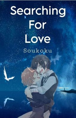 Searching For Love (Soukoku)