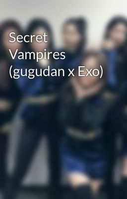 Secret Vampires (gugudan x Exo)