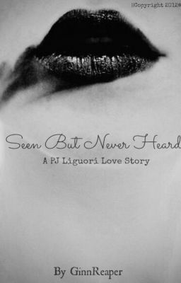 Read Stories Seen But Never Heard - A PJ Liguori Love Story [Completed] - TeenFic.Net