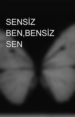 SENSİZ BEN,BENSİZ SEN