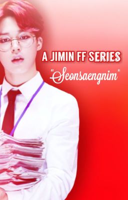 Seonsaengnim (A Jimin Fanfic Series)