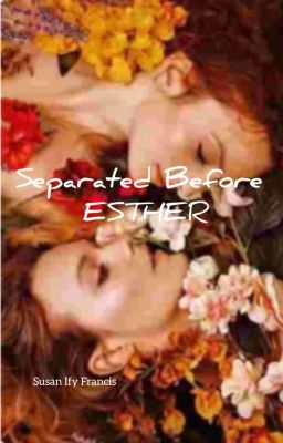 Read Stories SEPARATED BEFORE ESTHER - TeenFic.Net