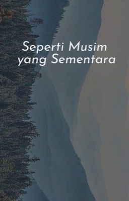 Seperti Musim yang Sementara [Completed]