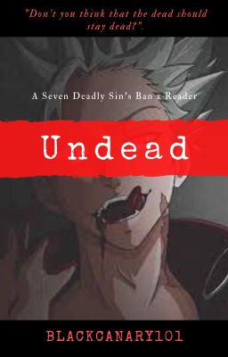 Seven Deadly Sins : Undead (Ban x reader)