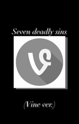 Seven deadly sins- vine version.