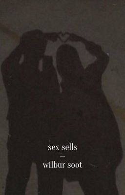 sex sells || wilbur soot 