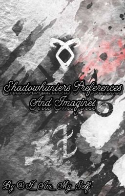 Shadowhunters Preferences and Imagines