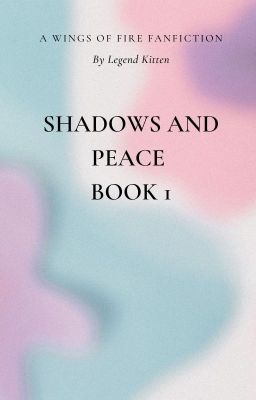 Shadows and Peace Book 1: A Wings of Fire Fanfiction