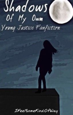 Shadows Of My Own (Young Justice Fanfiction)