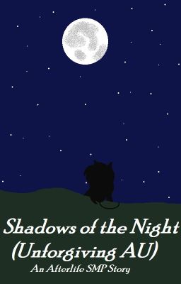 Shadows of the Night (Unforgiving AU) - An Afterlife SMP Story