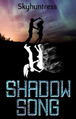 ShadowSong [Book 1 & 2: Complete] [NaNoWriMo16/17]