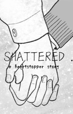 Shattered - Heartstopper