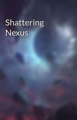 Shattering Nexus 
