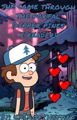 She Came Through the Portal (Dipper Pines x Reader)