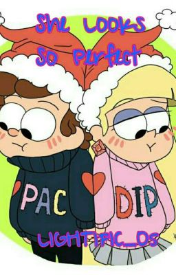 She Looks So Perfect - Gravity Falls Dipcifica (Completed)