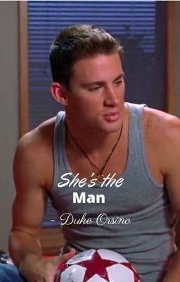 She's the man - Duke Orsino 