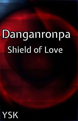 Shield of Love (Remnants of despair x OC/reader)
