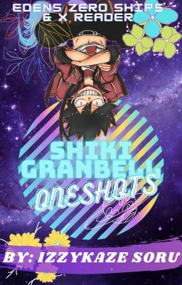 Shiki Granbell ONESHOTS | EdensZero Ships & x Reader⛓