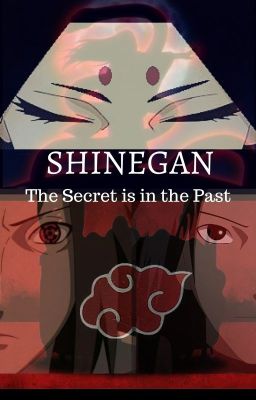 Shinegan: The Secret is in the Past (Naruto Fanfiction) - ON HOLD