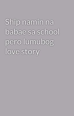 Ship namin na babae sa school pero lumubog love story