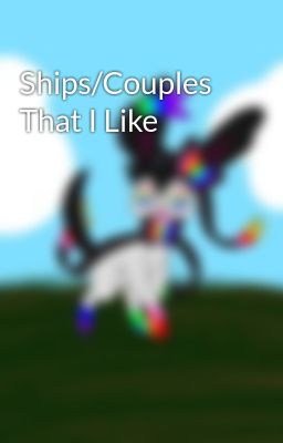 Ships/Couples That I Like