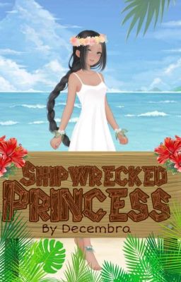 |🌴| Shipwrecked Princess |🌺| A Novel |🌺| Complete |🌴|