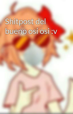 Shitpost del bueno osi osi :v