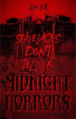 Shoelaces Don't Tell of Midnight Horrors