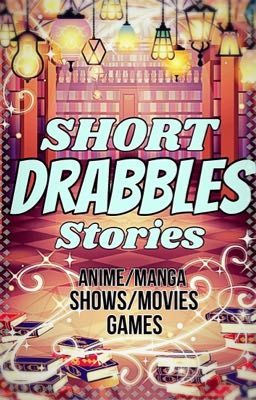 Short Drabbles Stories 