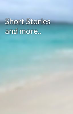 Short Stories and more..