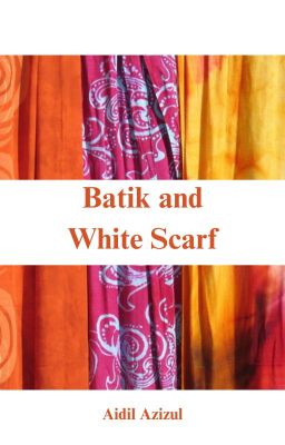Short Story 4: Batik and White Scarf