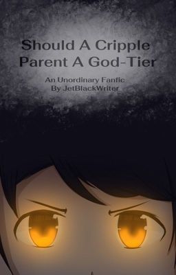 Should A Cripple Parent A God-Tier (Unordinary)