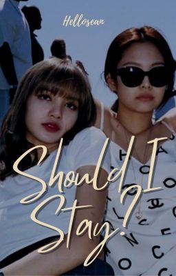 Should I Stay? (JENLISA)