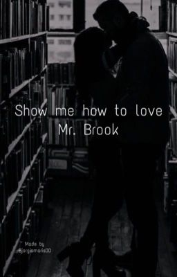 Show me how to love Mr. Brook