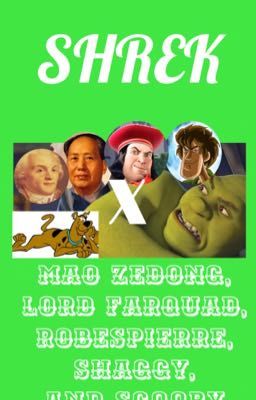 SHREK X MAO ZEDONG X LORD FARQUAD X ROBESPIERRE X SHAGGY X SCOOBY