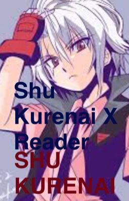 Shu Kurenai x reader [COMPLETED✔️]