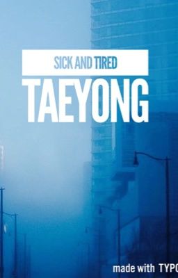 Sick and Tired; Taeyong