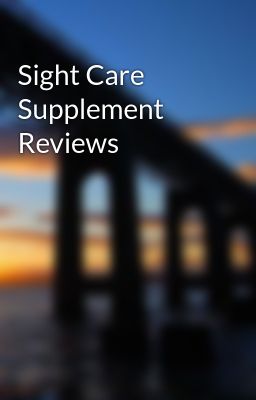 Sight Care Supplement Reviews