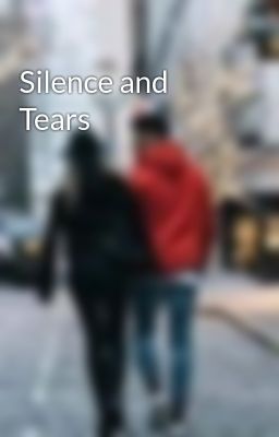 Silence and Tears