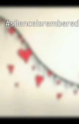 #silenceisrembered