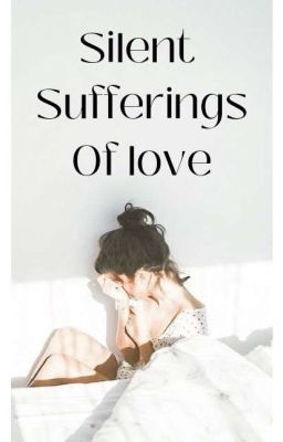 Silent Sufferings Of Love