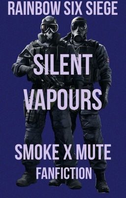 Silent Vapours | Smoke X Mute | Rainbow Six Siege | FanFiction