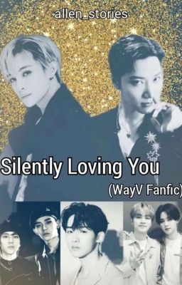 Silently Loving You (WayV Fanfic)