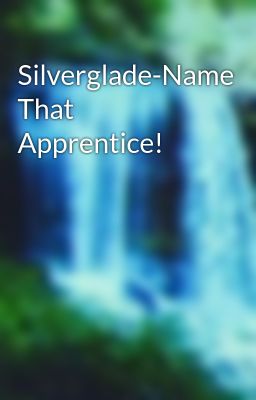 Silverglade-Name That Apprentice!