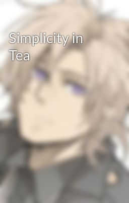 Simplicity in Tea