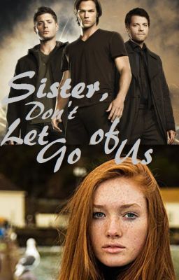 Sister, Don't Let Go of Us (Supernatural AU)