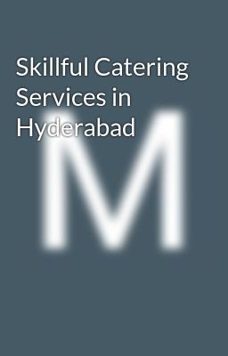 Skillful Catering Services in Hyderabad